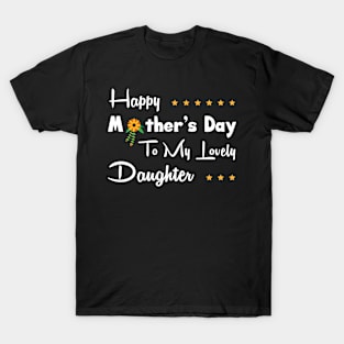 Happy mother’s day to my lovely daughter T-Shirt